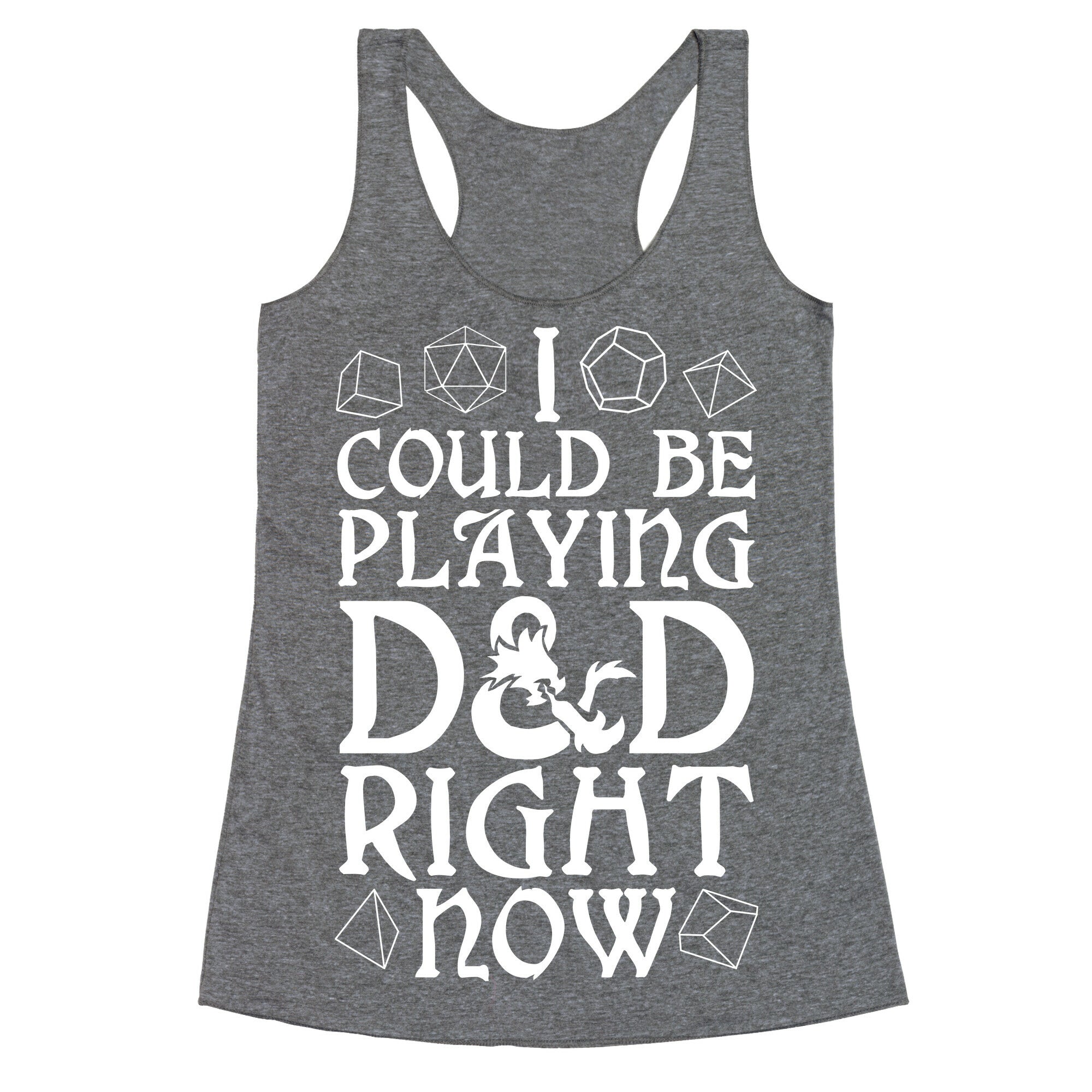 I Could Be Playing D&D Right Now Racerback Tank
